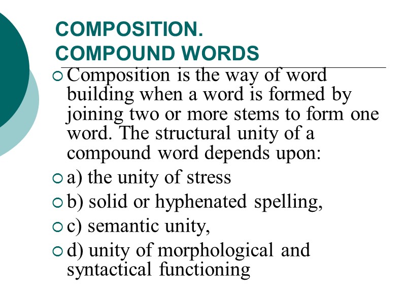 COMPOSITION. COMPOUND WORDS  Composition is the way of word building when a word